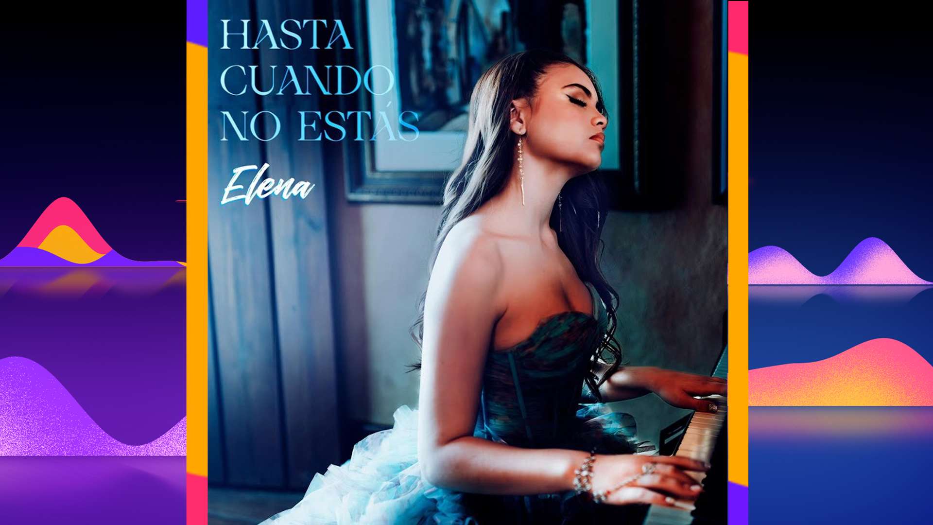ELENA presenta su nuevo sencillo  “HASTA CUANDO NO ESTAS”